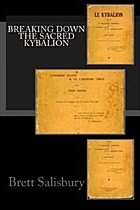 Breaking Down the Sacred Kybalion (Paperback)