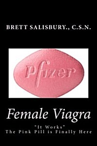 Female Viagra: The Pink Pill Is Finally Here (Paperback)