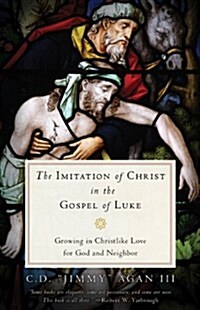 The Imitation of Christ in the Gospel of Luke: Growing in Christlike Love for God and Neighbor (Paperback)