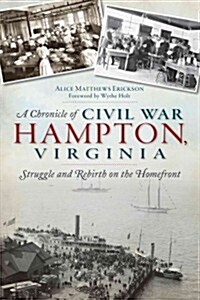 A Chronicle of Civil War Hampton, Virginia: Struggle and Rebirth on the Homefront (Paperback)