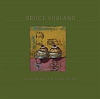 Bruce Kurland: Illusion and the Little World (Hardcover)