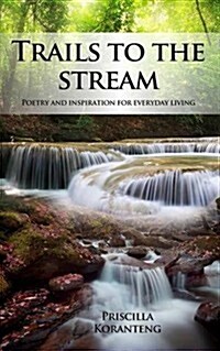 Trails to the Stream: Poetry and Inspiration for Everyday Living (Paperback)