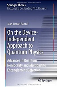 On the Device-Independent Approach to Quantum Physics: Advances in Quantum Nonlocality and Multipartite Entanglement Detection (Hardcover, 2014)