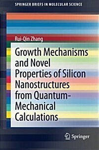 Growth Mechanisms and Novel Properties of Silicon Nanostructures from Quantum-Mechanical Calculations (Paperback, 2014)