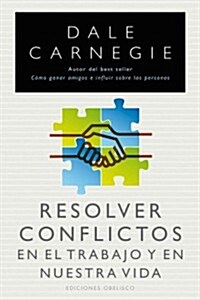Resolver Conflictos en el Trabajo y en Nuestra Vida = Resolving Conflicts on the Job and in Our Lives (Paperback)