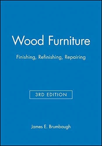 Wood Furniture: Finishing, Refinishing, Repairing (Hardcover, 3, Revised)
