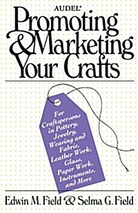 Audel Promoting and Marketing Your Crafts (Paperback)