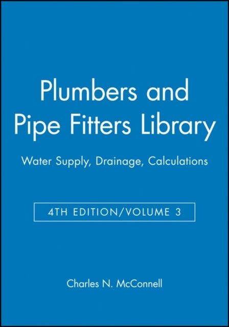 Plumbers and Pipe Fitters Library, Volume 3: Water Supply, Drainage, Calculations (Paperback, 4, Volume 3, 4th)