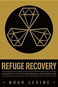 Refuge Recovery: A Buddhist Path to Recovering from Addiction (Paperback)