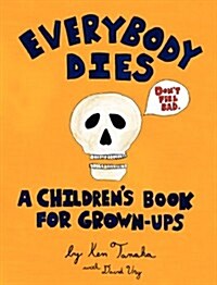 Everybody Dies: A Childrens Book for Grown-Ups (Hardcover)