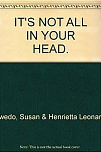 Its Not All in Your Head: Now Women Can Discover the Real Causes of Their Most Commonly Misdiagnosed Health Problems (Paperback)