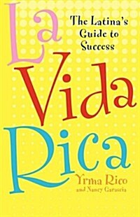 La Vida Rica: The Latinas Guide to Success (Paperback)