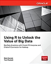 Using R to Unlock the Value of Big Data: Big Data Analytics with Oracle R Enterprise and Oracle R Connector for Hadoop (Paperback)