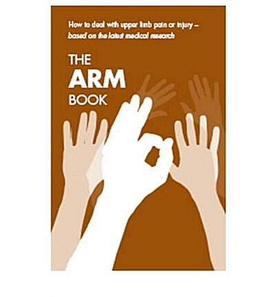 The arm book : how to deal with upper limb pain or injury, [pack of 10 copies] (Paperback)