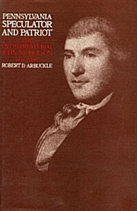 Pennsylvania Speculator and Patriot: The Entrepreneurial John Nicholson, 1757-1800 (Hardcover)