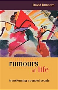 Rumours of Life : Transforming Wounded People (Paperback, Open market ed)