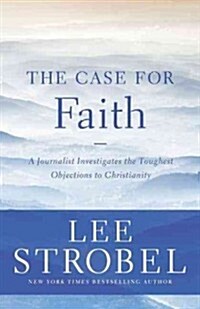 The Case for Faith: A Journalist Investigates the Toughest Objections to Christianity (Paperback)