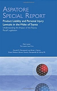 Product Liability and Personal Injury Lawsuits in the Wake of Toyota: Understanding the Impact of the Toyota Recall Legislation (Aspatore Special Repo (Pamphlet)