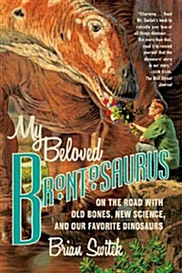 [중고] My Beloved Brontosaurus: On the Road with Old Bones, New Science, and Our Favorite Dinosaurs (Paperback)