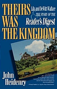 Theirs Was the Kingdom: Lila and DeWitt Wallace and the Story of the Readers Digest (Paperback)