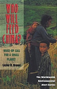 Who Will Feed China?: Wake-Up Call for a Small Planet (Paperback)