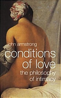 Conditions of Love: The Philosophy of Intimacy (Paperback)