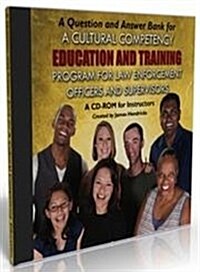 A Cultural Competency Education and Training Program for Law Enforcement Officers and Supervisors (CD-ROM)