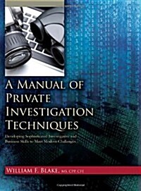 A Manual of Private Investigation Techniques: Developing Sophisticated Investgative and Business Skills to Meet Modern Challenges (Paperback)