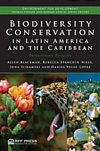 Biodiversity Conservation in Latin America and the Caribbean : Prioritizing Policies (Hardcover)