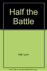 Half the Battle (Paperback, Reprint)