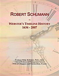 Robert Schumann: Websters Timeline History, 1634 - 2007 (Paperback)