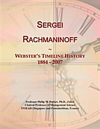 Sergei Rachmaninoff: Websters Timeline History, 1884 - 2007 (Paperback)