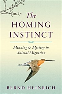The Homing Instinct: Meaning and Mystery in Animal Migration (Hardcover)