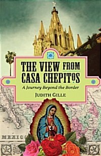 The View from Casa Chepitos: A Journey Beyond the Border (Paperback)