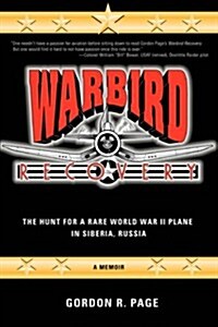 Warbird Recovery: The Hunt for a Rare World War II Plane in Siberia, Russia (Hardcover)