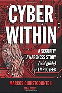 Cyber Within: A Security Awareness Story and Guide for Employees (Cyber Crime & Fraud Prevention) (Paperback)