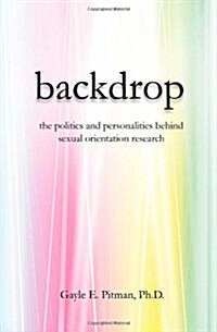 Backdrop: The Politics and Personalities Behind Sexual Orientation Research (Paperback)