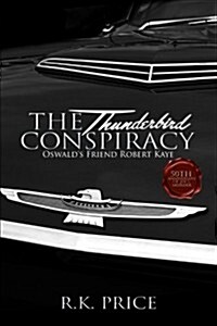 The Thunderbird Conspiracy: 50th Anniversary of JFK Murder (Paperback)