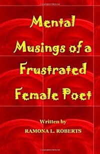 Mental Musings of a Frustrated Female Poet (Paperback)