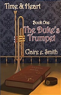 Time and Heart Book One: The Dukes Trumpet (Paperback)