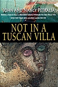 Not in a Tuscan Villa: During a Year in Italy, a New Jersey Couple Discovers the True Dolce Vita When They Trade Rose-Colored Glasses for 3ds (Paperback)