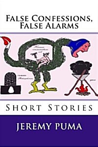 False Confessions, False Alarms: Short Stories (and One Short Play) (Paperback)