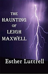 The Haunting of Leigh Maxwell: A Story Well-Calculated to Keep You in Suspense (Paperback)