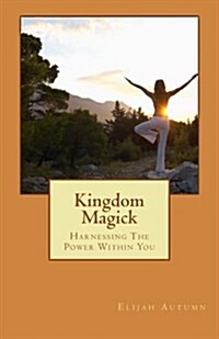 Kingdom Magick: Harnessing the Power Within You (Paperback)