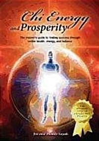 Chi Energy and Prosperity the Masters Guide to Finding Success Through Better Health, Energy, and Balance (Paperback)