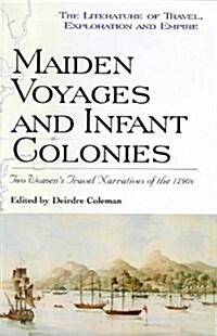 Maiden Voyages and Infant Colonies (Literature of Travel, Exploration and Empire) (Hardcover, annotated edition)