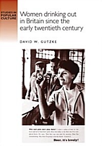 Women Drinking Out in Britain Since the Early Twentieth Century (Hardcover)