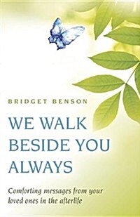 We Walk Beside You Always: Comforting Messages from Your Loved Ones in the Afterlife (Paperback)