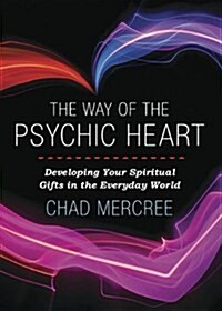 The Way of the Psychic Heart: Developing Your Spiritual Gifts in the Everyday World (Paperback)