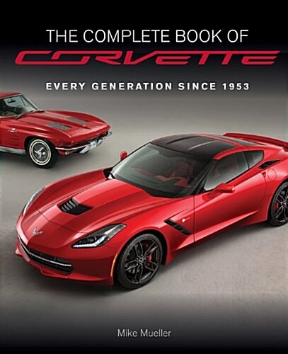 The Complete Book of Corvette - Revised & Updated: Every Model Since 1953 (Hardcover)